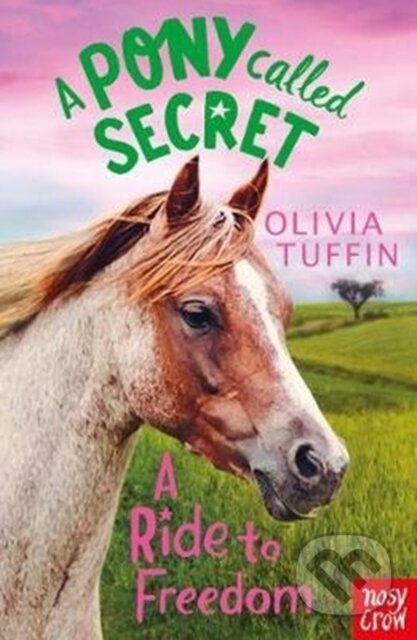 Kniha: A Pony Called Secret: A Ride To Freedom (Olivia Tuffin). Nosy Crow, 2018