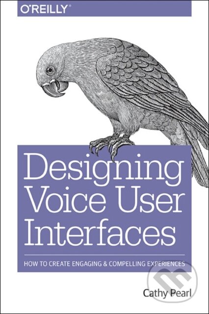 Kniha: Designing Voice User Interfaces (Cathy Pearl). O'Reilly Media, 2017