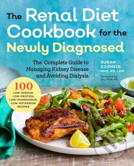 Kniha: Renal Diet Cookbook for the Newly Diagnosed (Jay Wish). , 2017