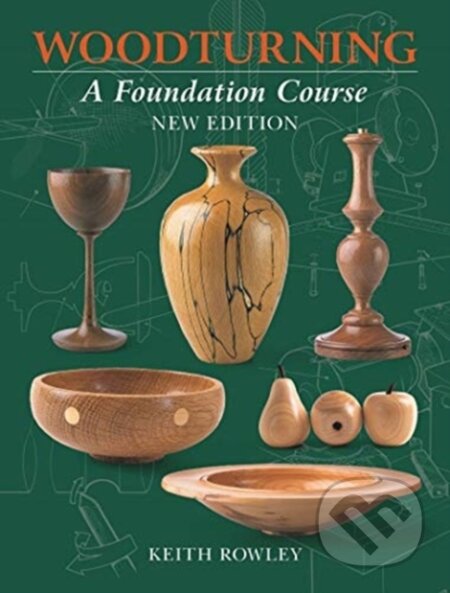 Kniha: Woodturning: A Foundation Course (new edition) (Keith Rowley a Andy Coates). Guild of Master Craftsman Publications, 2021