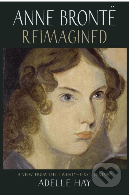 Kniha: Anne Bronte Reimagined (Adelle Hay). Saraband, 2020
