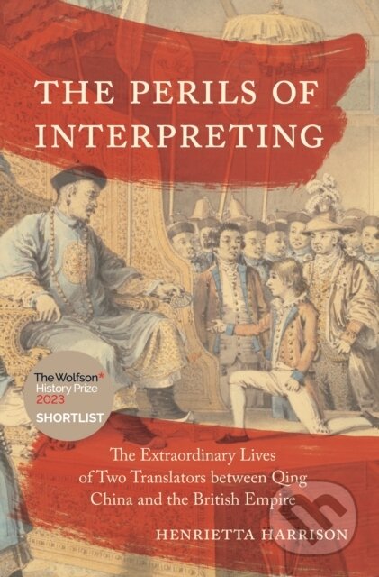 Kniha: The Perils of Interpreting (Henrietta Harrison). Princeton University Press, 2021