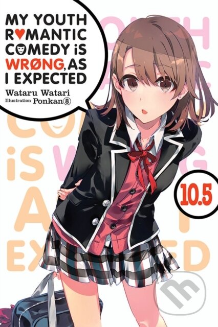 Kniha: My Youth Romantic Comedy Is Wrong, As I Expected, Vol. 10.5 (light novel) (Ponkan 8 a Wataru Watari). Yen Press, 2021