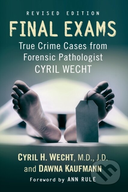 Kniha: Final Exams (Cyril H., M.D., J.D. Wecht a Dawna Kaufmann). , 2021