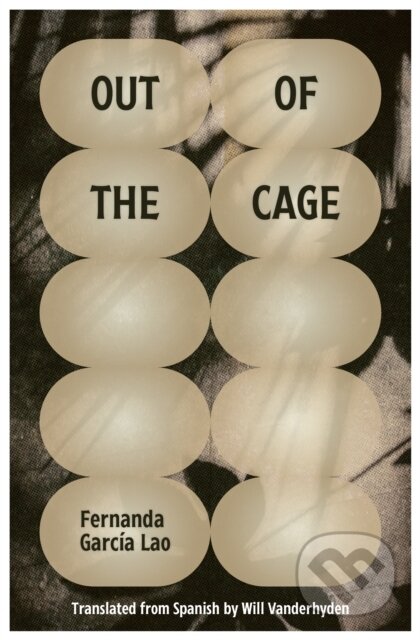 Kniha: Out of the Cage (Fernanda Garcia Lao). Deep Vellum Publishing, 2021