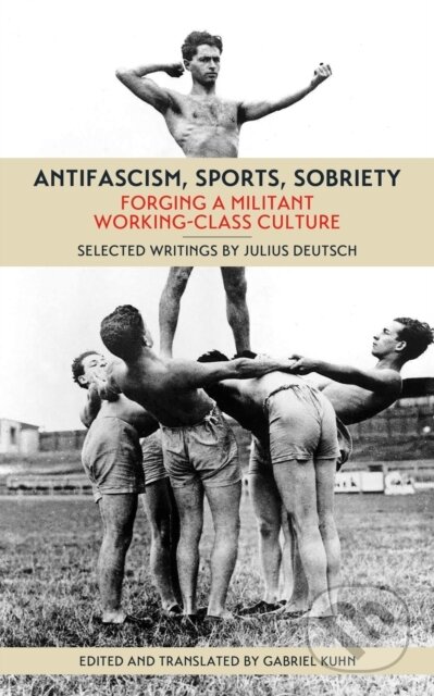 Kniha: Antifascism, Sports, Sobriety (Julius Deutsch). PM, 2017