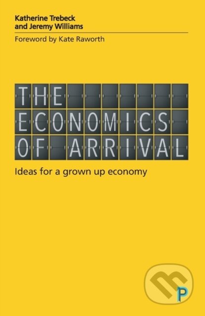 Kniha: The Economics of Arrival (Jeremy Williams a Katherine Trebeck). Policy Press, 2019