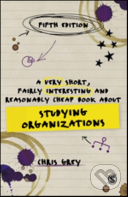 Kniha: A Very Short, Fairly Interesting and Reasonably Cheap Book About Studying Organizations (Chris Grey). Sage Publications, 2021