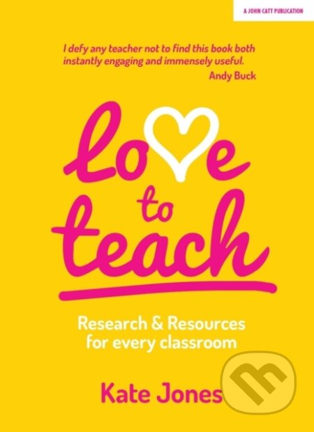 Kniha: Love to Teach (Kate Jones). John Catt Educational, 2018