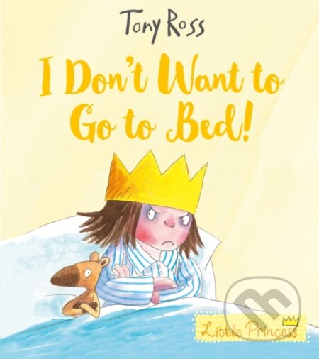 Kniha: I Don't Want to Go to Bed! (Tony Ross). Andersen, 2017
