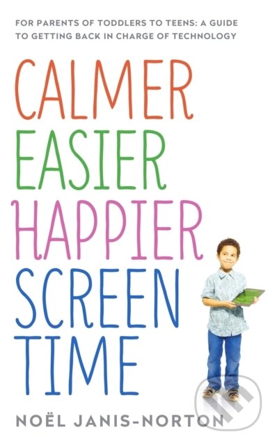 Kniha: Calmer Easier Happier Screen Time (Noël Janis-Norton). Yellow Kite, 2017