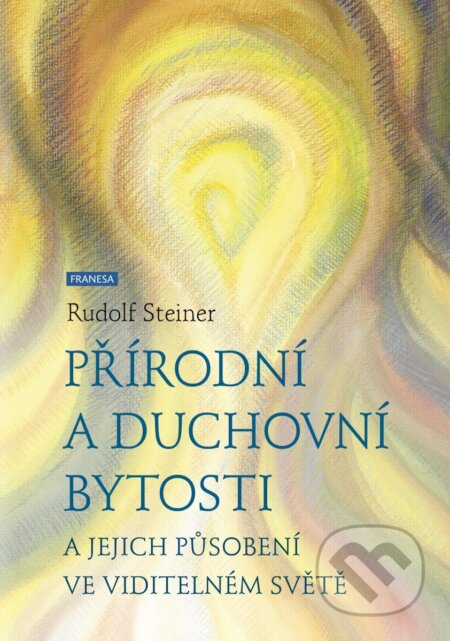 Kniha: Přírodní a duchovní bytosti a jejich působení ve viditelném světě (Rudolf Steiner). Franesa, 2026