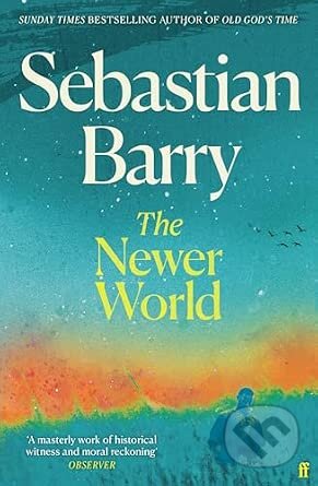 Kniha: Newer World (Sebastian Barry). Faber and Faber, 2026