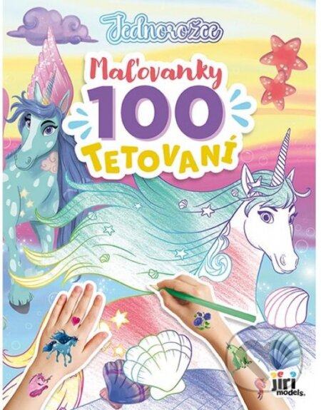 Kniha: Maľovanky a 100 tetovaní: Jednorožce (Jiri Models SK). Jiri Models SK, 2026