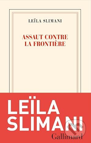 Kniha: Assaut contre la frontière (Leila Slimani). Gallimard, 2026