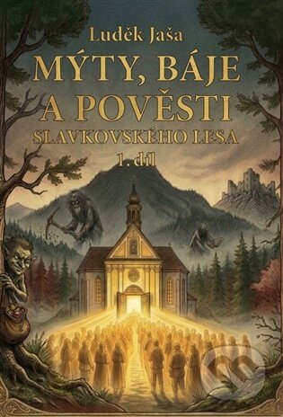Kniha: Mýty, báje a pověsti Slavkovského lesa (1. díl) (Luděk Jaša). FLAME, 2026