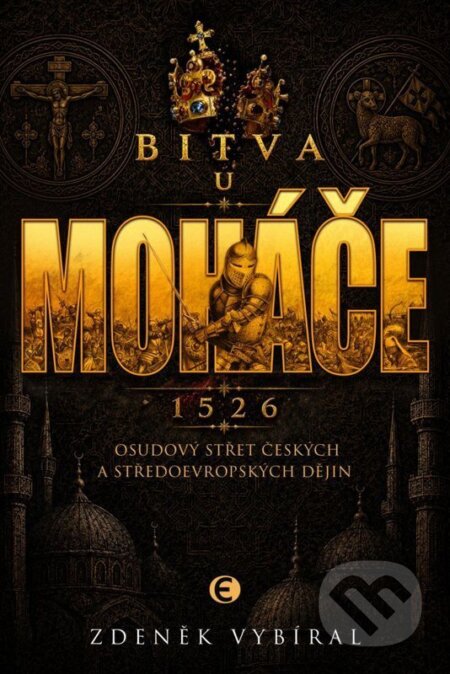 Kniha: Bitva u Moháče - Osudový střet českých a středoevropských dějin 1526 (Zdeněk Vybíral). Epocha, 2026