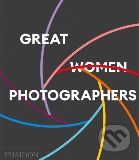 Kniha: Great Women Photographers (Phaidon Editors). Phaidon, 2026