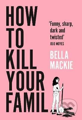Kniha: How to Kill Your Family (Bella Mackie). HarperCollins Publishers, 2026