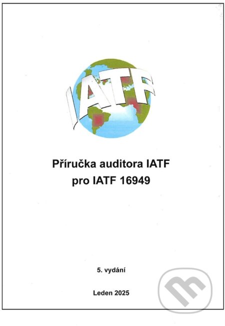 Kniha: Příručka auditora IATF 16949 ( 5. vydání ) (Česká společnost pro jakost). Česká společnost pro jakost, 2025