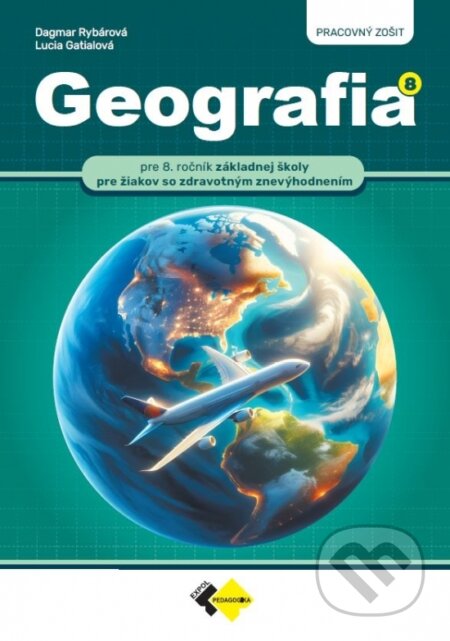 Kniha: GEOGRAFIA pre 8. ročník ZŠ pre žiakov so zdravotným znevýhodnením - PRACOVNÝ ZOŠIT (Dagmar Rybárová a Lucia Gatialová). Expol Pedagogika, 2026