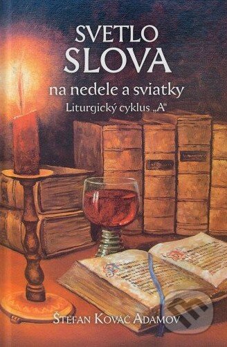 Kniha: Svetlo slova na nedele a sviatky "A" (Štefan Kováč Adamov). Kanet, 2026