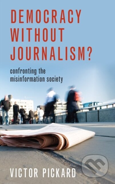 Kniha: Democracy without Journalism? (Victor Pickard). Oxford University Press, 2019