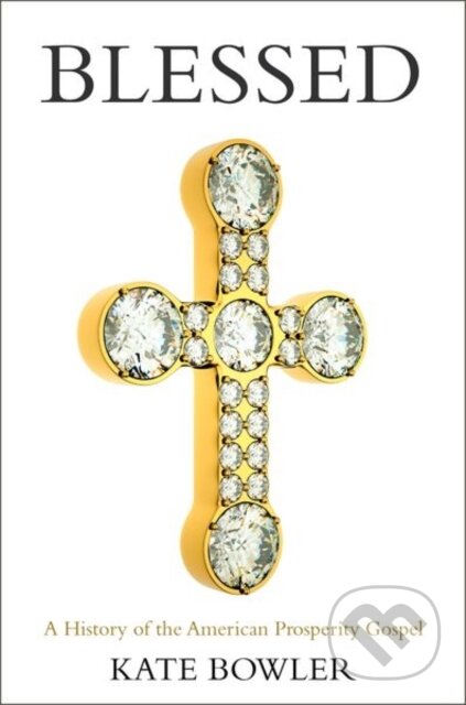 Kniha: Blessed (Kate Bowler). Oxford University Press, 2018