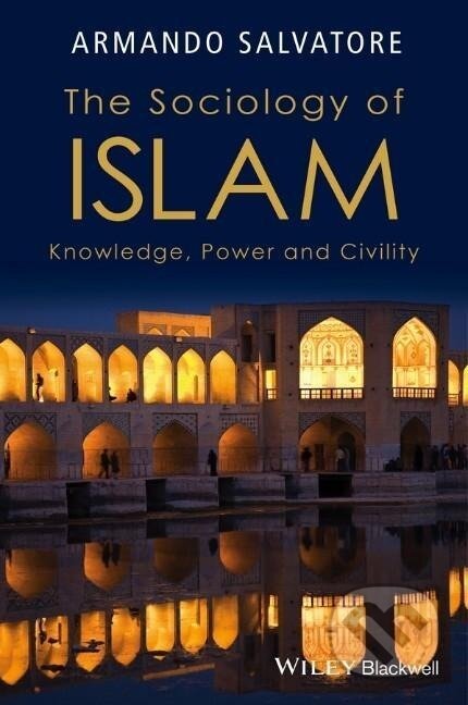 Kniha: The Sociology of Islam (Armando Salvatore). John Wiley & Sons, 2016