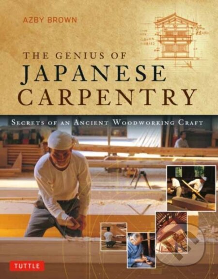 Kniha: Genius of Japanese Carpentry (Azby Brown). Tuttle Publishing, 2021
