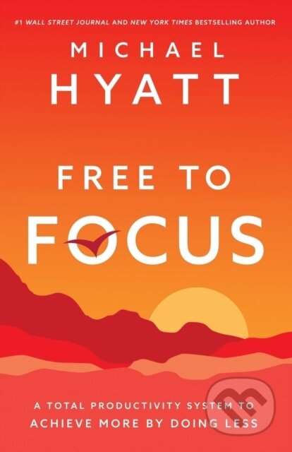Kniha: Free to Focus (Michael Hyatt). Baker Books, 2019