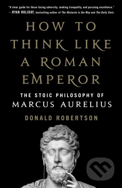 Kniha: How to Think Like a Roman Emperor (Donald Robertson). St Martin's Press, 2019