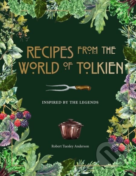 Kniha: Recipes from the World of Tolkien (Robert Tuesley Anderson). Thunder Bay Press, 2020