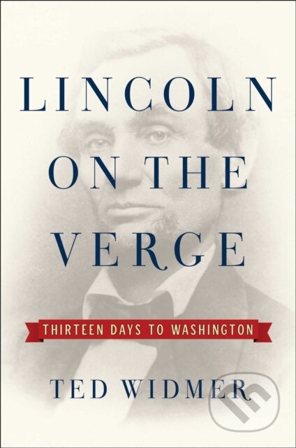 Kniha: Lincoln on the Verge (Ted Widmer). Simon & Schuster, 2020