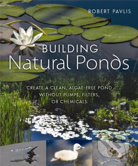 Kniha: Building Natural Ponds (Robert Pavlis). New Society, 2017
