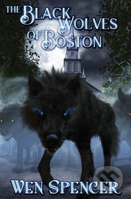 Kniha: Black Wolves of Boston (Wen Spencer). , 2017
