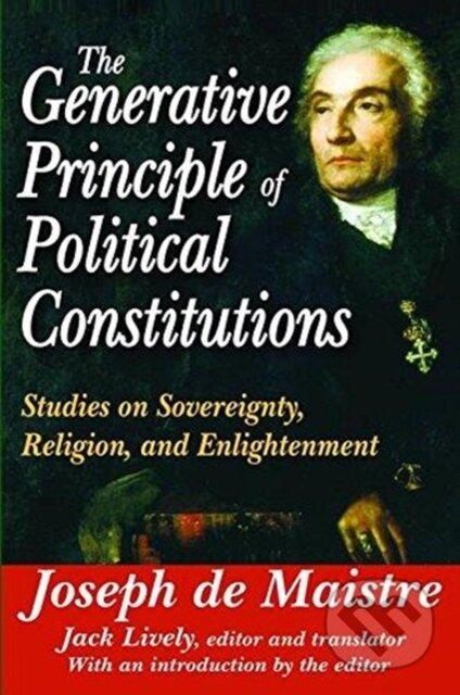 Kniha: The Generative Principle of Political Constitutions (Joseph de Maistre). Routledge, 2017