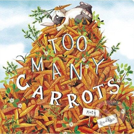 Kniha: Too Many Carrots (Katy Hudson). , 2018