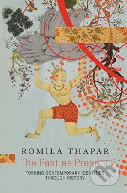 Kniha: The Past as Present (Romila Thapar). Seagull Books London Ltd, 2019