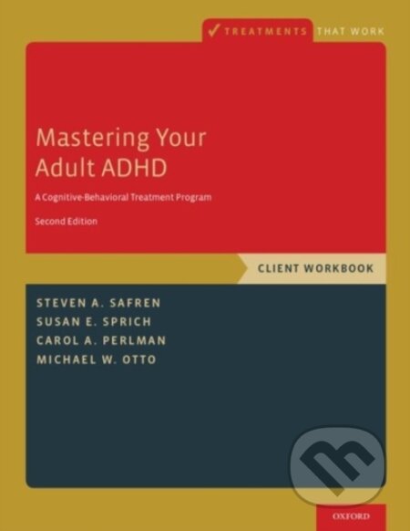 Kniha: Mastering Your Adult ADHD (Carol A. Perlman, Susan E. Sprich, Steven A. Safren a Michael W. Otto). Oxford University Press, 2017