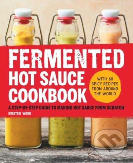 Kniha: Fermented Hot Sauce Cookbook (Kristen Wood). Rockridge, 2021