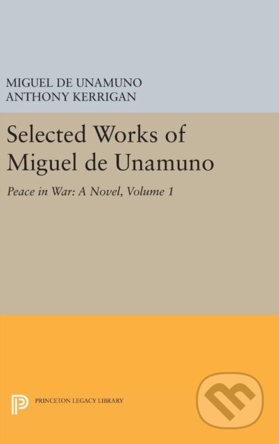 Kniha: Selected Works of Miguel de Unamuno, Volume 1 (Miguel de Unamuno, Martin Nozick a Anthony Kerrigan). Princeton University Press, 2017
