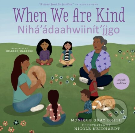 Kniha: When We Are Kind / Nihá’ádaahwiinít’íigo (Monique Gray Smith). , 2020