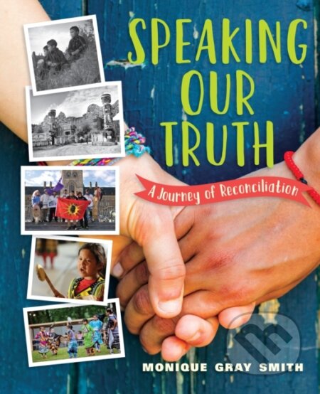 Kniha: Speaking Our Truth (Monique Gray Smith). , 2017