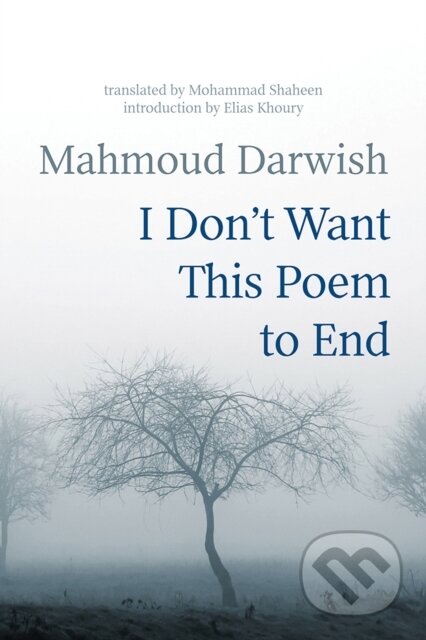 Kniha: I Don''t Want This Poem to End (Mahmoud Darwish a Mohammad Shaheen). , 2017