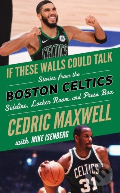 Kniha: Boston Celtics If These Walls Could Talk (Cedric Maxwell a Mike Isenberg). Triumph Books, 2021