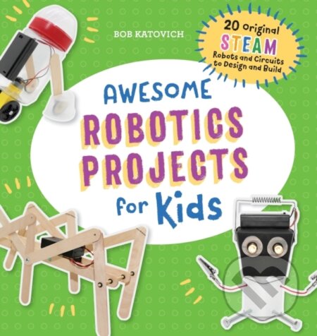 Kniha: Awesome Robotics Projects for Kids (Bob Katovich). Rockridge, 2019