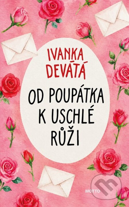 Kniha: Od poupátka k uschlé růži (Ivanka Devátá). Motto, 2026