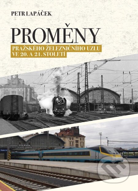 Kniha: Proměny pražského železničního uzlu ve 20. a 21. století (Petr Lapáček). CPRESS, 2026