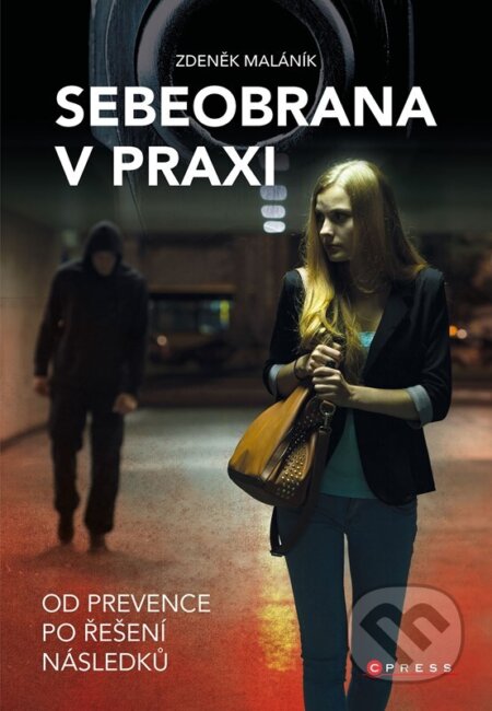 Kniha: Sebeobrana v praxi (Zdeněk Maláník). CPRESS, 2026